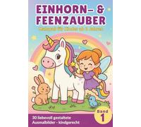 Einhorn & Feenzauber - Band 1: Magisches Malbuch für Kinder ab 3 Jahren mit 30 Ausmalbildern, Minigeschichten & kleinen Kreativaufgaben (Einhorn & Feenzauber - Ausmalspaß für Kinder)