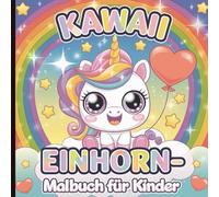 Einhorn Kawaii Malbuch für Kinder: Niedliches, lustiges und einfaches Ausmalen für Kleinkinder im Alter von 2 bis 6 Jahren mit bezaubernden Einhörnern und Magie!