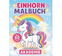 Einhorn Malbuch: Einhorn Akademie: Magisches Malen für Kinder ab 4 Jahren