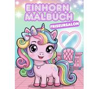 Einhorn-Malbuch Friseursalon: 50 zauberhafte Frisuren zum Ausmalen für Kinder ab 5 Jahren - fördert Fantasie, Kreativität und Feinmotorik