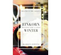 Einkorn Recipes for a Cozy Winter