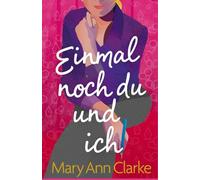 Einmal Noch Du Und Ich: eine fesselnde, herzerwärmende, erotische zweite Chance für die Liebe: 1 (Having It All)