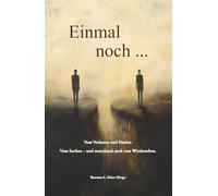 Einmal noch ... - Vom Verlassen und Finden. Vom Suchen und manchmal auch vom Wiedersehen.: Ein Lesebuch zwischen Erinnerungen, Sehnsucht und Hoffnung