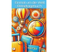 Einmal um die Welt: das Reisetagebuch für jeden der seine unvergesslichsten Urlaube und Ausflüge verewigen möchte