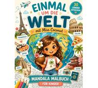Einmal um die Welt mit Miss Coconut: Mandala Malbuch für Kinder, 30 Länder spielerisch entdecken, kreative Beschäftigung für Zuhause & auf Reisen