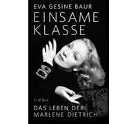 Einsame Klasse: Das Leben der Marlene Dietrich