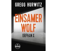 Einsamer Wolf. Ein Orphan X-Thriller von Gregg Hurwitz: Rasant, präzise, gnadenlos - ein Held ohne Fehlertoleranz