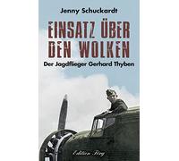 Einsatz über den Wolken: Der Jagdflieger Gerhard Thyben