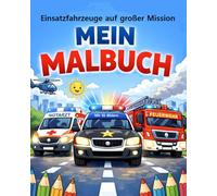 Einsatzfahrzeuge auf großer Mission: Mein Malbuch