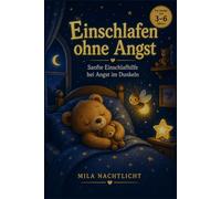 Einschlafen ohne Angst: Der kleine Bär & das mutige Glühwürmchen: Eine Gute-Nacht-Geschichte mit Atemübungen & Einschlafhilfe für Kinder von 3-6 Jahren - Geborgenheit bei Angst im Dunkeln