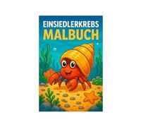 Einsiedlerkrebs Malbuch: 50 liebevolle Illustrationen rund um das kleine Krustentier mit dem großen Haus: Für Kinder und Erwachsene zum Ausmalen und Entdecken