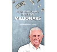 Einst lebte ich das Leben eines Millionärs: Autobiografie Paul Schmid