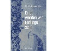 Einst werden wir Endlinge sein: Gedichte und Geschichten tierlicher Präparate