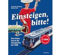 Einsteigen, bitte!: Eine Reise durch die Geschichte der ÖBB
