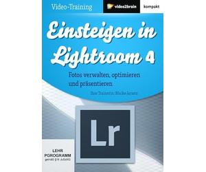 Einsteigen in Lightroom 4 (PC+MAC+Linux)
