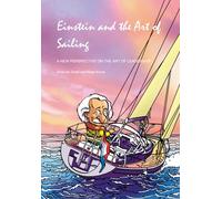 Einstein And The Art of Sailing: A New Perspective On The Art Of Leadership: A New Perspective on the Role of Leadership
