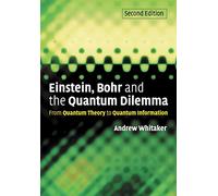 Einstein, Bohr and the Quantum Dilemma: From Quantum Theory to Quantum Information