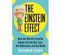 The Einstein Effect : How the World's Favorite Genius Got into Our Cars, Our Bathrooms, and Our Minds