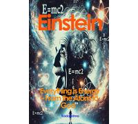 Einstein: Everything is Energy - From the Atom to God (Scientists of The Invisible: Engineers of Consciousness)