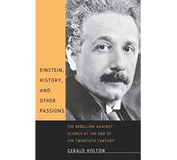 Einstein, History, and Other Passions: The Rebellion Against Science at the End of the Twentieth Century
