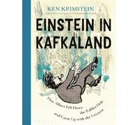 Einstein in Kafkaland: How Albert Fell Down the Rabbit Hole and Came Up with the Universe