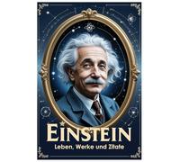 Einstein: Leben, Werke und Zitate (Lektionen fürs Leben)