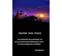 Einstein para todos: Una explicación de la relatividad, con sus ecuaciones desarrolladas paso a paso a través de diagramas y analogías