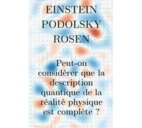 Einstein Podolsky Rosen: Peut-on considérer que la description quantique de la réalité physique est complète ?