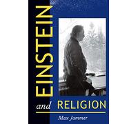 Einstein & Religion – Physics & Theology: Physics and Theology – Princeton University Press