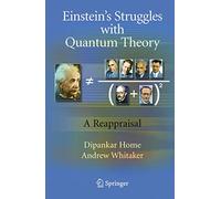 Einstein’s Struggles with Quantum Theory: A Reappraisal