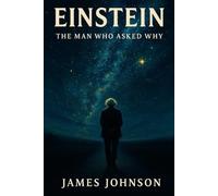 Einstein: The Man Who Asked Why