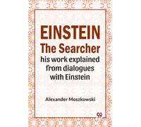 Einstein The Searcher His Work Explained From Dialogues With Einstein