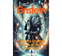 Einstein: Todo es Energía, desde el Átomo hasta Dios (Científicos de lo Invisible: Ingenieros de la Conciencia)