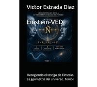 Einstein-VED: Recogiendo el testigo de Einstein. La geometría del universo. Tomo I