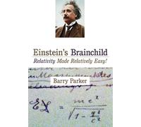 Einstein's Brainchild: Relativity Made Relatively Easy!