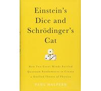 Einstein's Dice and Schrödinger's Cat: How Two Great Minds Battled Quantum Randomness to Create a Unified Theory of Physics
