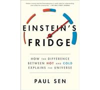 Einstein's Fridge: How the Difference Between Hot and Cold Explains the Universe