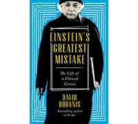 Einstein's Greatest Mistake: The Life of a Flawed Genius