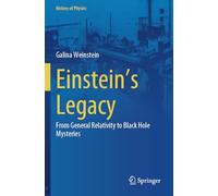 Einstein's Legacy: From General Relativity to Black Hole Mysteries (History of Physics)
