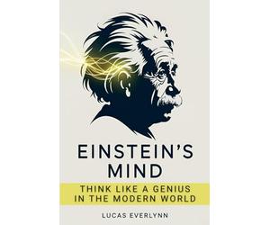 Einstein's Mind: Think Like a Genius in the Modern World: Master the Four Pillars of Breakthrough Thinking for Business, Innovation, and Personal Success