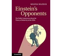 Einstein's Opponents: The Public Controversy about the Theory of Relativity in the 1920s