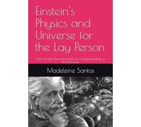 Einstein's Physics and Universe for the Lay Person: How Einstein Revolutionized our Understanding of the Universe