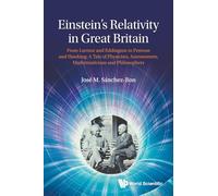 Einstein's Relativity In Great Britain: From Larmor And Eddington To Penrose And Hawking: A Tale Of Physicists, Astronomers, Mathematicians And Philosophers