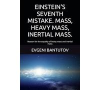 EINSTEIN'S SEVENTH MISTAKE. MASS, HEAVY MASS, INERTIAL MASS.: Reason for the equality of heavy mass and inertial mass (english. PROBLEMS OF MODERN PHYSICS. EINSTEIN'S MISTAKES.)