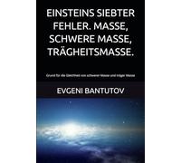 EINSTEINS SIEBTER FEHLER. MASSE, SCHWERE MASSE, TRÄGHEITSMASSE.: Grund für die Gleichheit von schwerer Masse und träger Masse (german. PROBLEME DER MODERNEN PHYSIK. EINSTEINS FEHLER.)