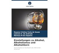 Einstellungen zu Alkohol, Alkoholismus und Alkoholikern: Die Sichtweise von Fachleuten der öffentlichen Sicherheit