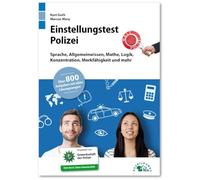 Einstellungstest Polizei: Fit für den Eignungstest im Auswahlverfahren | Sprache, Allgemeinwissen, Mathe, Logik, Konzentration, Merkfähigkeit und mehr | Über 800 Aufgaben mit allen Lösungswegen