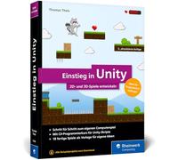 Einstieg in Unity: Schritt für Schritt zum eigenen Computerspiel. Ideal für Programmieranfänger ohne Vorwissen. Mit 18 Beispiel-Games, 2D u. 3D