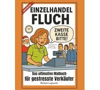 Einzelhandel Fluch: Das ultimative Malbuch für gestresste Verkäufer: 50+ Echte Einzelhandel-Situationen zum Ausmalen | Stressabbau durch Humor | ... - Malbücher für gestresste Arbeitnehmer)