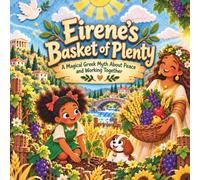 Eirene's Basket of Plenty: A Magical Greek Myth About Peace and Working Together (Legends of Olympus): 43